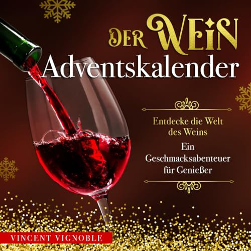 Der Wein Adventskalender: Entdecke die Welt des Weins - Ein Geschmacksabenteuer für Genießer
