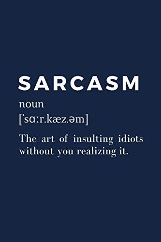 Sarcasm Dictionary Definition Notebook: A 6x9 in, sarcastic composition notebook and funny holiday gag gift for coworkers and friends (read it again)