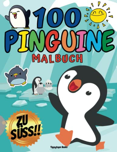 100 PINGUINE ZU SÜß! Malbuch für Kinder von 4 - 8 Jahren mit 100 Zeichnungen