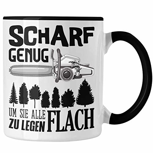 Trendation - Waldarbeiter Tasse Geschenk für Holzhauer Holzer Holzarbeiter Spruch Scharf Genug Um Sie Alle Flach zu Legen Männer (Schwarz)