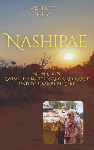 Nashipae: Mein Leben zwischen Mutterglück, Leukämie und der Samburuliebe