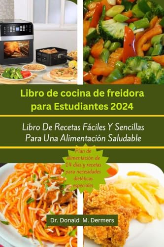 Libro de cocina de freidora para estudiantes 2024: Libro De Recetas Fáciles Y Sencillas Para Una Alimentación Saludable (Airfryer cookbook nº 2)