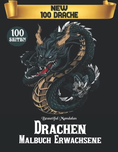 Drachen Malbuch Erwachsene 100 Drachen: Für Erwachsene mit mythischen Fantasiewesen Stressabbau Entspannung mit schönen Mandalas . Japanische & Chinesische Drachen