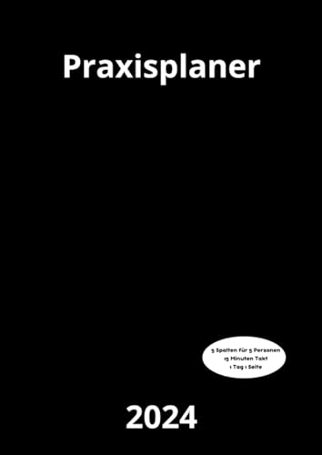Praxisplaner 2024: Terminplaner Praxis 2024 mit Datum , 1 Tag 1 Seiten mit 5 Spalten , 15 Minuten Intervall, Januar bis Dezember 2024, Din A4.
