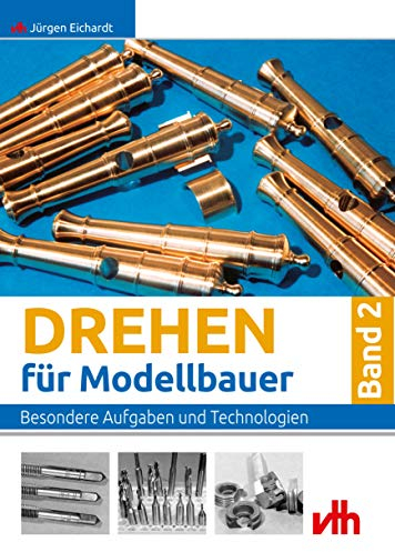Drehen für Modellbauer - Band 2: Besondere Aufgaben und Technologien