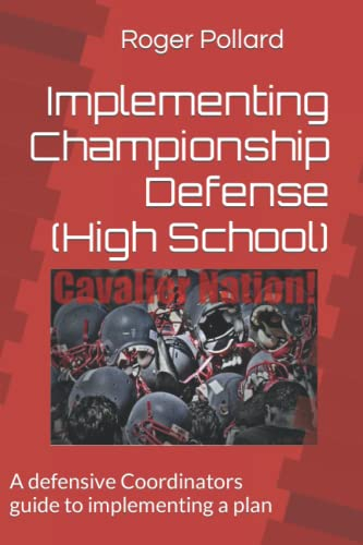 Implementing Championship Defense (High School): A defensive Coordinators guide to implementing a plan (Football, Coaching Philosophies)