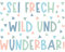 Wandtattoo - Sei frech, wild und wunderbar 90 x 120cm