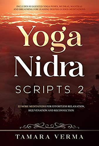 Yoga Nidra Scripts 2: More Meditations for Effortless Relaxation, Rejuvenation and Reconnection (English Edition)
