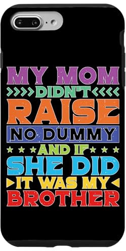 Hülle für iPhone 7 Plus/8 Plus My Mom Didn't Raise No Dummy, Maybe My Brother |||--