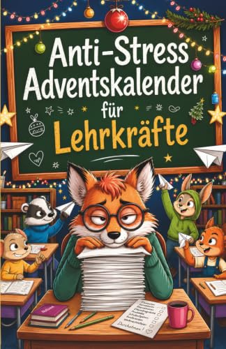 Anti-Stress Adventskalender für Lehrer*innen: 24 Mini-Auszeiten im Schulchaos - Das perfekte Geschenk
