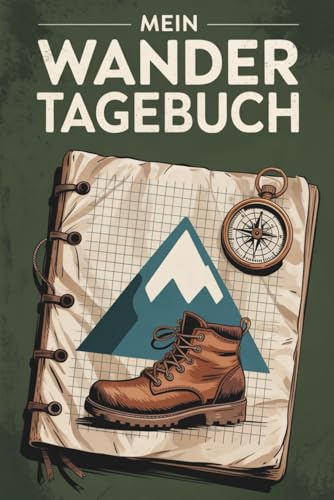 Wandertagebuch für erfahrene Wanderer: Vergiss nie wieder einen deiner Wanderungen und mache die richtige Planung für deine nächste Abenteuer in der Natur