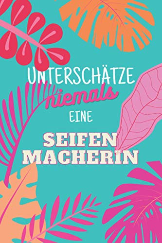 Unterschätze niemals eine Seifenmacherin: Notizbuch inkl. Kalender 2022 | Das perfekte Geschenk für Frauen, die Seifen herstellen | Geschenkidee | Geschenke