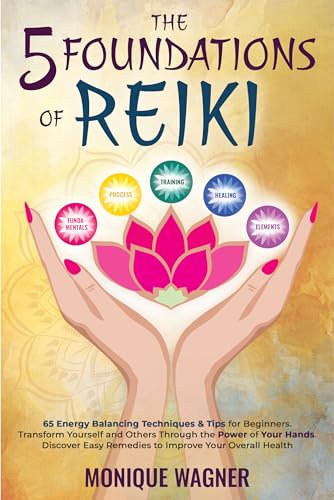 The 5 Foundations of Reiki: 65 Energy Balancing Techniques & Tips for Beginners. Transform Yourself and Others Through the Power of Your Hands. Discover ... Your Overall Health (English Edition)