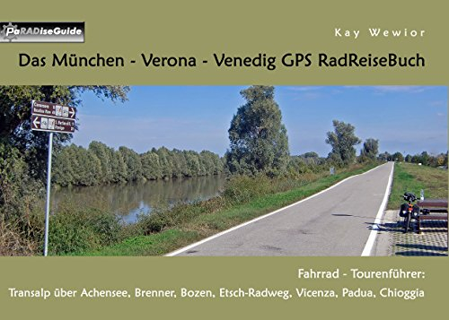 Das München - Verona - Venedig GPS RadReiseBuch: Fahrrad - Tourenführer: Transalp über Achensee, Brenner, Bozen, Etsch-Radweg, Vicenza, Padua, Chioggia (PaRADise Guide 20)