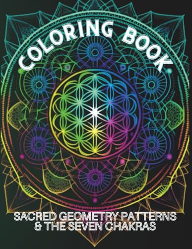 Chakra Mandalas: Sacred Geometry Patterns for Spiritual Awakening COLORING BOOK: Coloring Book for Relaxation, Inner Peace, and Chakra Balancing