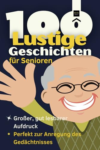 100 Lustige Geschichten für Senioren: Großdruck, leicht zu lesen – Perfekt, um das Gedächtnis von Demenzpatienten anzuregen.