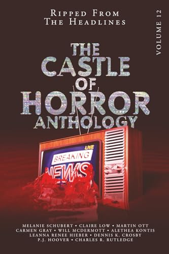 Castle of Horror Anthology Volume 12: Ripped from the Headlines: Ripped from the Headlines: Ripped from the Headlines