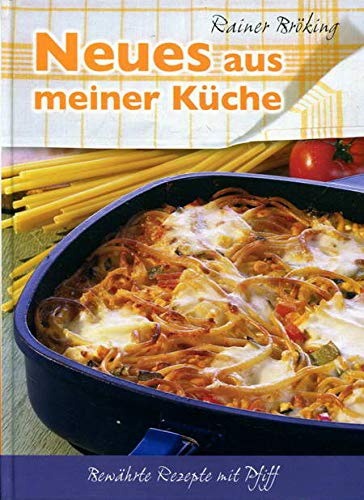 Neues aus meiner Küche - Bewährte Rezepte mit Pfiff