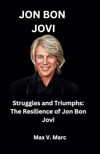 Jon Bon Jovi: Struggles and Triumphs: The Resilience of Jon Bon Jovi