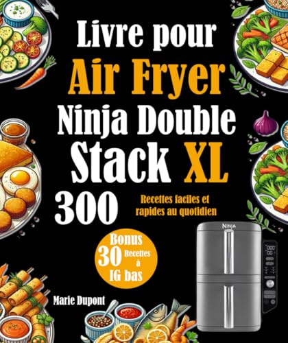 Livre pour Air Fryer Ninja Double Stack XL: 300 Recettes faciles et rapides au quotidien