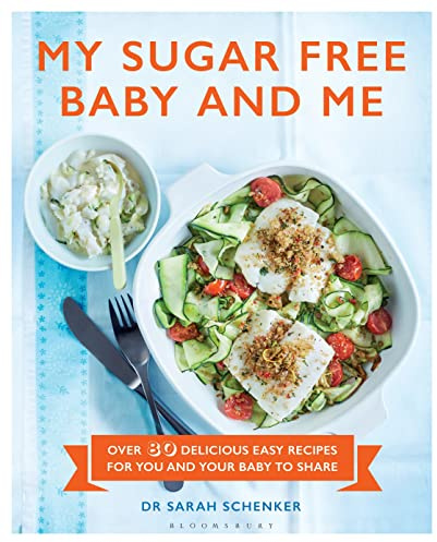 My Sugar Free Baby and Me: Over 80 Delicious Easy Recipes for You and Your Baby to Share