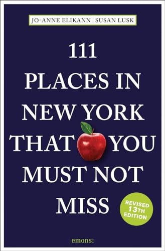111 Places in New York That You Must Not Miss: Travel Guide