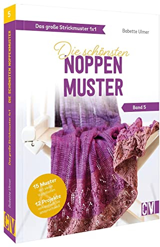 Standardwerk: Das große Strickmuster 1x1 – Die schönsten Noppenmuster Band 5. Stricken für Anfänger und Fortgeschrittene: Stricken lernen mit Strickmuster Anleitungen