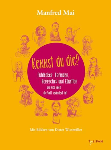 Kennst du die?: Entdecker und Erfinder, Herrscher und Künstler und wer noch die Welt verändert hat (Sachbuch)