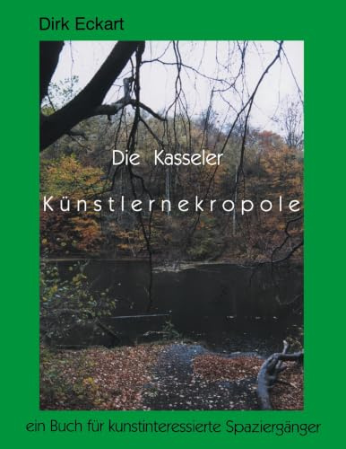 Die Kasseler Künstlernekropole. Ein Buch für interessierte Spaziergänger. (Book on Demand)