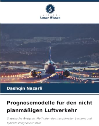 Prognosemodelle für den nicht planmäßigen Luftverkehr: Statistische Analysen, Methoden des maschinellen Lernens und hybride Prognoseansätze