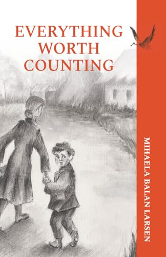 Everything Worth Counting: A Mother and Son's Journey Beyond the Iron Curtain (From the Meadows of Izvoarele, Band 1)