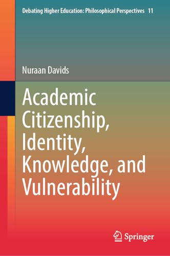 Academic Citizenship, Identity, Knowledge, and Vulnerability (Debating Higher Education: Philosophical Perspectives, 11)