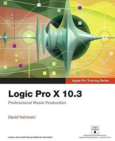 Logic Pro X 10.3: Professional Music Production (Apple Pro Training)