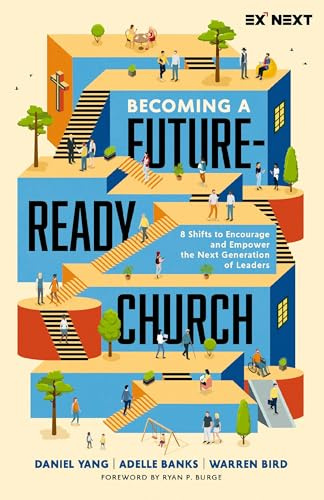 Becoming a Future-Ready Church: 8 Shifts to Encourage and Empower the Next Generation of Leaders (Exponential Next)