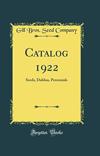Catalog 1922: Seeds, Dahlias, Perennials (Classic Reprint)