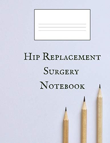 Hip Replacement Surgery Notebook: A Wide Ruled Blank 200 Pages Notebook For Hip Surgery Patients