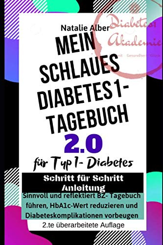 MEIN SCHLAUES DIABETES 1 -TAGEBUCH 2.0, überarbeitete Auflage: Sinnvoll und reflektiert BZ-Tagebuch führen, HbA1c-Wert reduzieren und Diabeteskomplikationen vorbeugen
