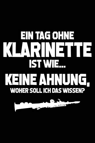 Tag ohne Klarinette? Unmöglich!: Notizbuch / Notizheft für Klarinettenspieler Klarinettist-in Klarinettenspieler-in A5 (6x9in) dotted Punktraster