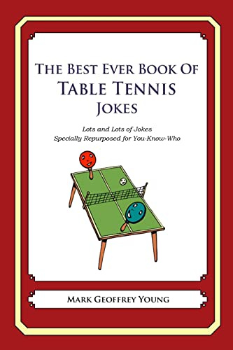 The Best Ever Book of Table Tennis Jokes: Lots and Lots of Jokes Specially Repurposed for You-Know-Who
