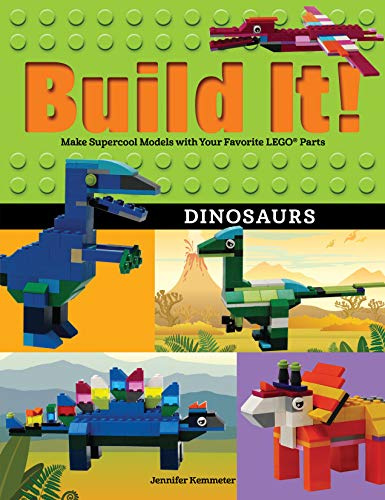 Build It! Dinosaurs: Make Supercool Models with Your Favorite LEGO® Parts: 10 (Build It!, 10)