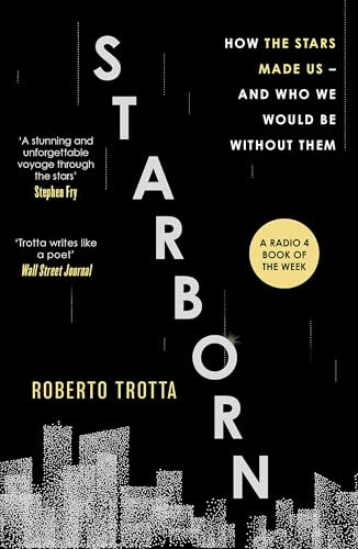 Starborn: How the Stars Made Us - and Who We Would Be Without Them