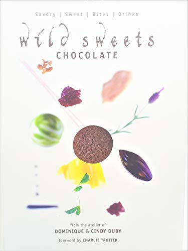 Wild Sweets Chocolate: Savory, Sweet, Bites, Drinks: Sweet, Savory, Bites, Drinks