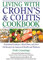 Living with Crohn's & Colitis Cookbook: Nutritional Guidance, Meal Plans, and Over 100 Recipes for Improved Health and Wellness