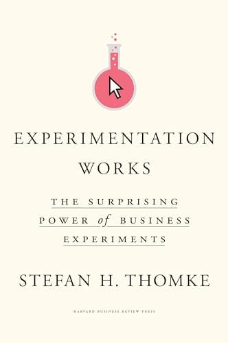 Experimentation Works: The Surprising Power of Business Experiments