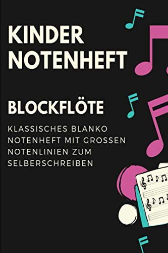 Blockflöte Kinder Notenheft: Notenbuch mit Softcover im Din A5 Format 6x9. 120 Seiten mit grosse linien und leeren Tabulaturen, Akkordfeldern, ... Musiknoten Notizbuch Geschenk Idee
