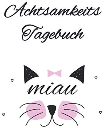 Achtsamkeits Tagebuch: Katze / Für Kinder - jeden Tag eine Seite zum Aüsfüllen / Platz für Erlebnisse / Bewertung des Tages