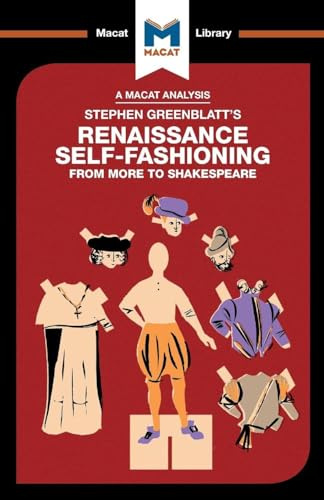 An Analysis of Stephen Greenblatt's Renaissance Self-Fashioning: From More to Shakespeare (The Macat Library)