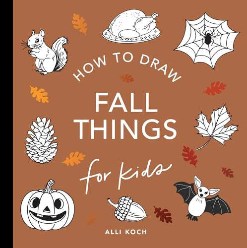 Fall Things: How to Draw Books for Kids with Pumpkins, Scarecrows, Turkeys and More (How to Draw for Kids Series)