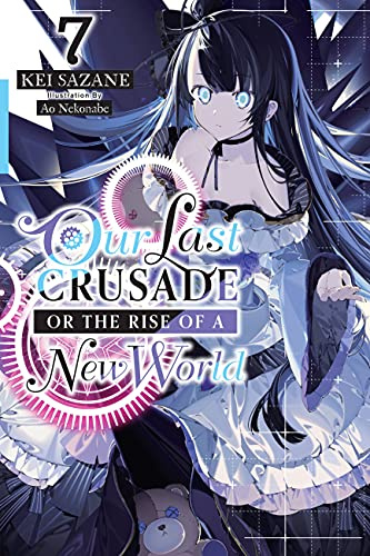 Our Last Crusade or the Rise of a New World, Vol. 7 (light novel) (Volume 7)