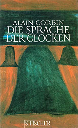 Die Sprache der Glocken. Ländliche Gefühlskultur und symbolische Ordnung im Frankreich des 19. Jahrhunderts